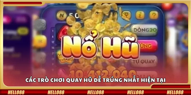 Các trò chơi quay hũ dễ trúng nhất hiện tại