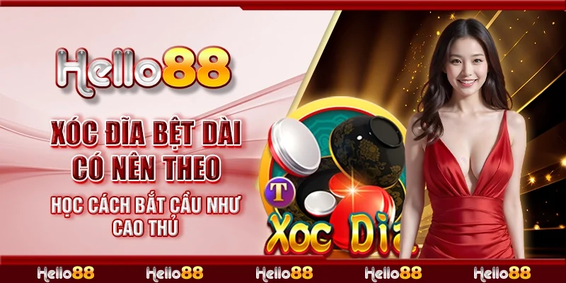 Xóc đĩa bệt dài có nên theo - Học cách bắt cầu như cao thủ