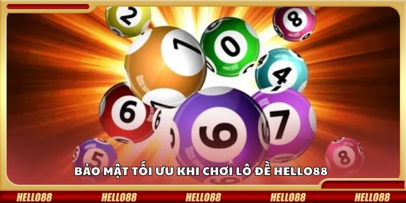 Bảo mật tối ưu khi chơi lô đề Hello88