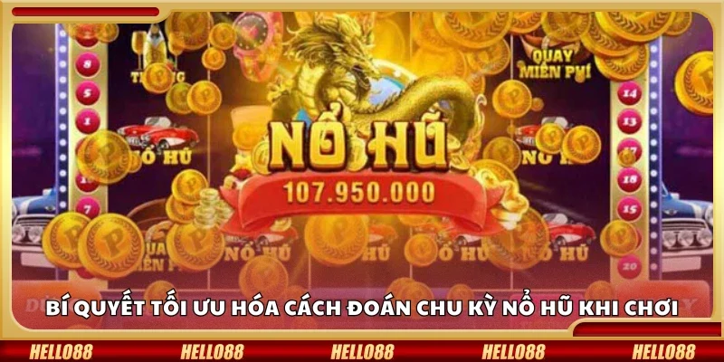 Bí quyết tối ưu hóa cách đoán chu kỳ nổ hũ khi chơi