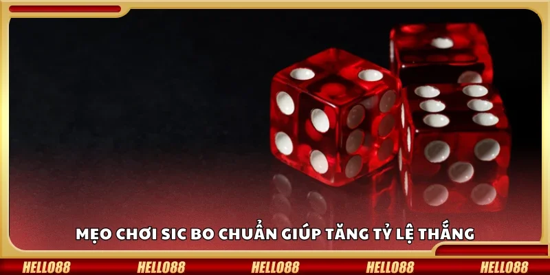 Các mẹo chơi Sic Bo chuẩn giúp tăng tỷ lệ thắng