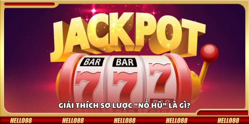 Giải thích sơ lược “nổ hũ” là gì?