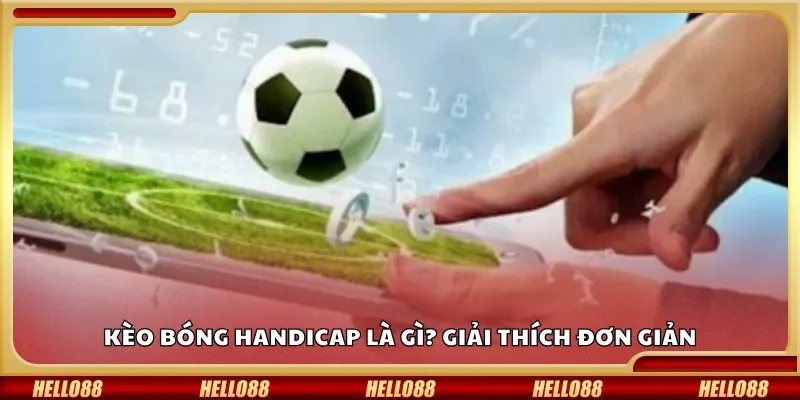 Kèo bóng handicap là gì? Giải thích đơn giản