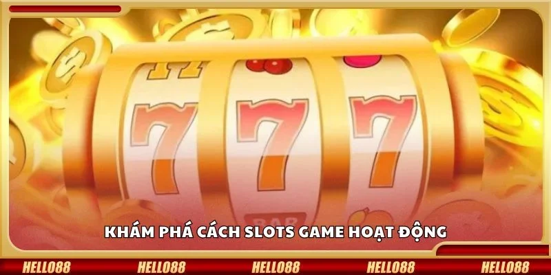 Khám phá cách slots game hoạt động