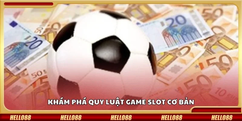 Khám phá quy luật game slot cơ bản