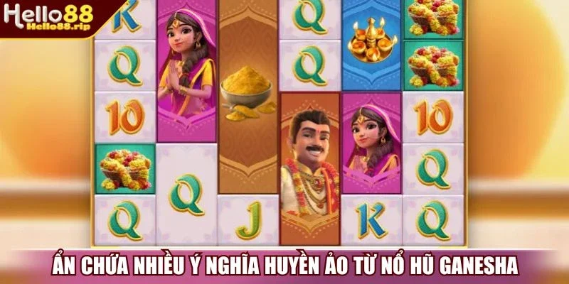 Ẩn chứa nhiều ý nghĩa huyền ảo từ nổ hũ Ganesha