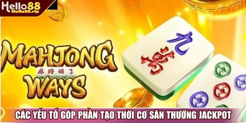 Các yếu tố góp phần tạo thời cơ săn thưởng Jackpot