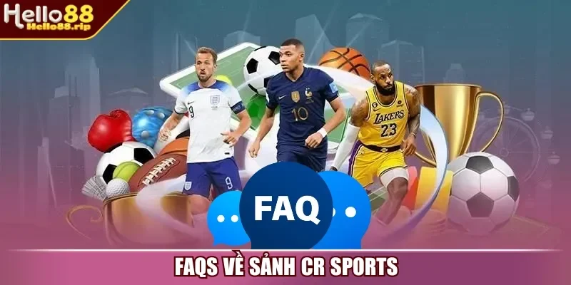 FAQs về sảnh CR Sports