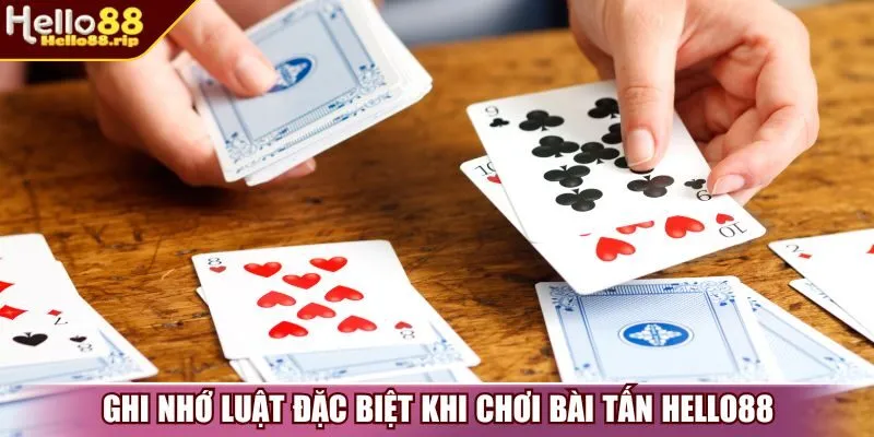 Ghi nhớ luật đặc biệt khi chơi bài tấn Hello88