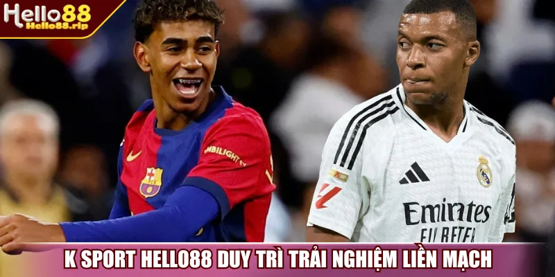 K Sport Hello88 duy trì trải nghiệm liền mạch