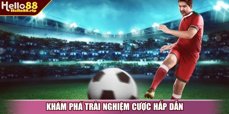 Khám phá trải nghiệm cược hấp dẫn