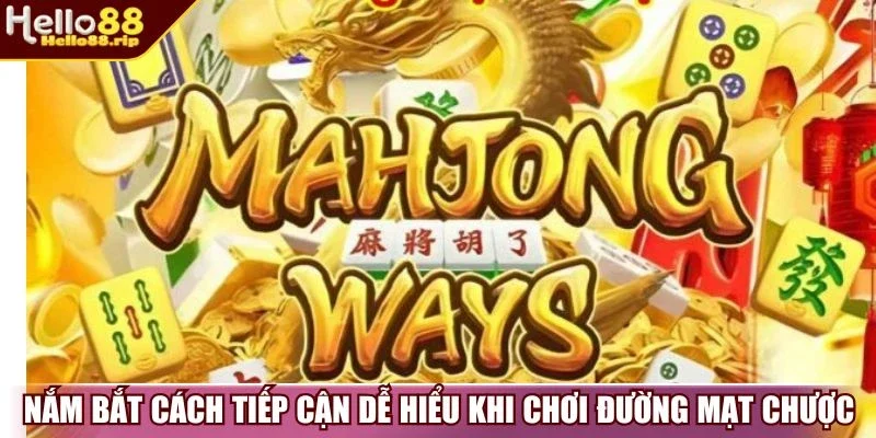 Nắm bắt cách tiếp cận dễ hiểu khi chơi đường mạt chược