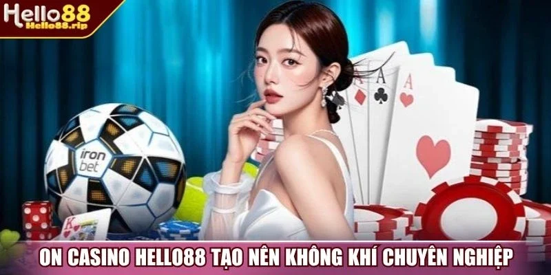 ON CASINO Hello88 tạo nên không khí chuyên nghiệp